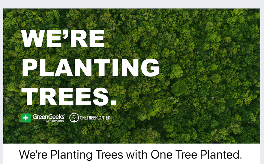 An aerial picture of a forest with white text over the top saying “We’re Planting Trees” above the GreenGeeks and One Tree Planted logos.